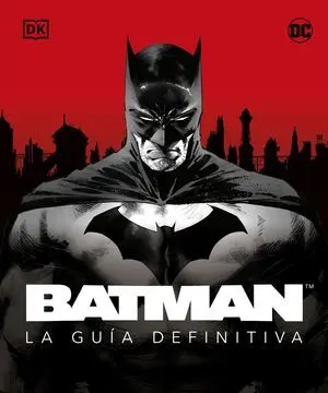 BATMAN. LA GUÍA DEFINITIVA BATMAN. LA GUÍA DEFINITIVA