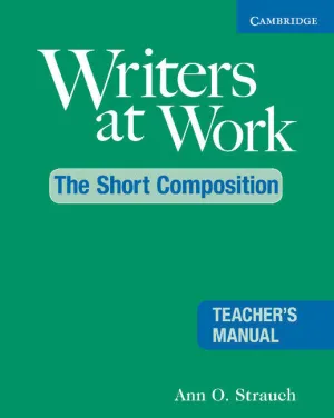 WRITERS AT WORK: THE SHORT COMPOSITION TEACHER'S MANUAL