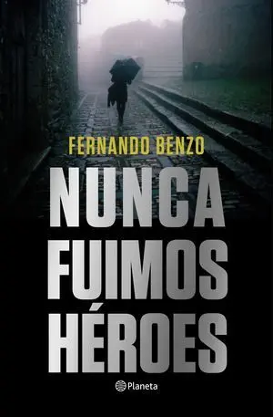 NUNCA FUIMOS HÉROES NUNCA FUIMOS HÉROES