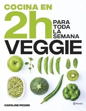 COCINA VEGGIE EN 2 HORAS PARA TODA LA SEMANA