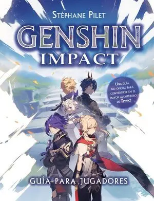GENSHIN IMPACT. GUÍA PARA JUGADORES GENSHIN IMPACT. GUÍA PARA JUGADORES