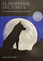 EL DESPERTAR DEL LOBO 8. UN TRIUNFO INESPERADO EN YELLOWSTONE EL DESPERTAR DEL LOBO 8. UN TRIUNFO INESPERADO EN YELLOWSTONE