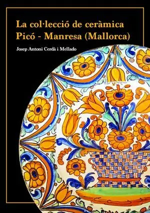 LA COL·LECCIÓ DE CERÀMICA PICÓ - MANRESA (MALLORCA)