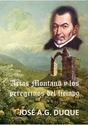 ARIAS MONTANO Y LOS PEREGRINOS DEL TIEMPO