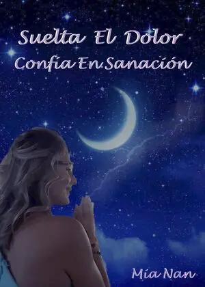 SUELTA EL DOLOR, CONFIA EN SANACIÓN.