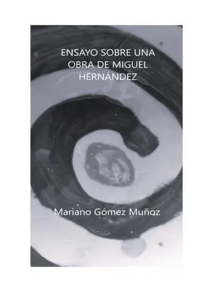 ENSAYO SOBRE UNA OBRA DE MIGUEL HERNÁNDEZ