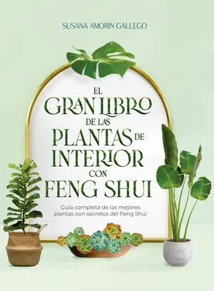 EL GRAN LIBRO DE LAS PLANTAS DE INTERIOR CON FENG SHUI