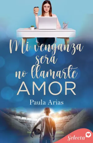 MI VENGANZA SERÁ NO LLAMARTE AMOR
