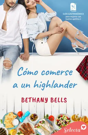 CÓMO COMERSE A UN HIGHLANDER (GUÍA GASTRONÓMICA PARA MUJERES CON BUENOS APETITOS