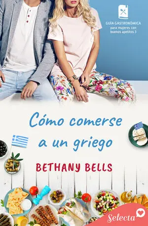 CÓMO COMERSE A UN GRIEGO (GUÍA GASTRONÓMICA PARA MUJERES CON BUENOS APETITOS 3)