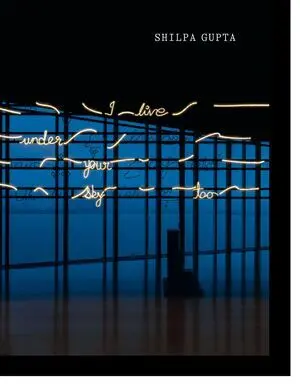 SHILPA GUPTA. YO TAMBIÉN VIVO BAJO TU CIELO.