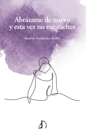 ABRÁZAME DE NUEVO Y ESTA VEZ NO ME SUELTES
