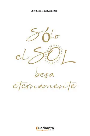 SÓLO EL SOL BESA ETERNAMENTE SÓLO EL SOL BESA ETERNAMENTE