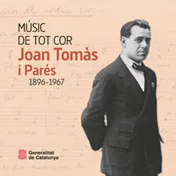 MÚSIC DE TOT COR: JOAN TOMÀS I PARÉS. 1896-1967