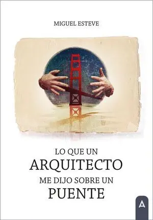 LO QUE UN ARQUITECTO ME DIJO SOBRE UN PUENTE
