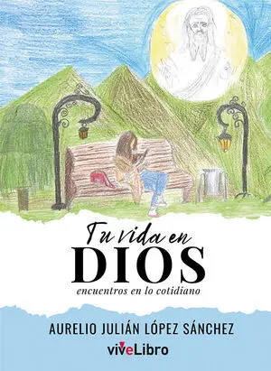 TU VIDA EN DIOS. ENCUENTROS EN LO COTIDIANO 
