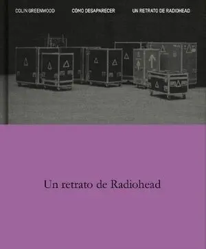 COMO DESAPARECER. UN RETRATO DE RADIOHEAD