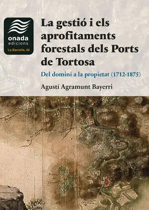 LA GESTIÓ I ELS APROFITAMENTS FORESTALS DELS PORTS DE TORTOSA