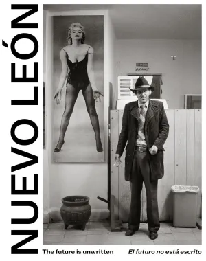 NUEVO LEON: THE FUTURE IS UNWRITTEN / EL FUTURO NO ESTÁ ESCRITO