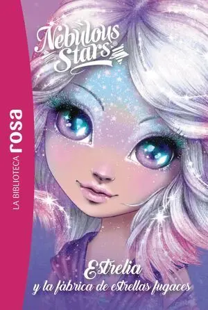LA BIBLIOTECA ROSA. NEBULOUS STARS, 4. ESTRELIA Y LA FÁBRICA DE ESTRELLAS FUGACE