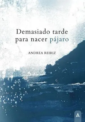 DEMASIADO TARDE PARA NACER PÁJARO