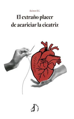EL EXTRAÑO PLACER DE ACARICIAR LA CICATRIZ