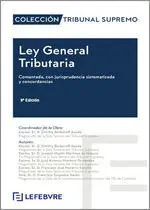 LEY GENERAL TRIBUTARIA. COMENTADA, CON JURISPRUDENCIA SISTEMATIZADA Y CONCORDANC
