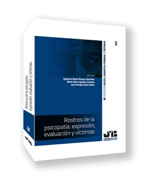 ROSTROS DE LA PSICOPATÍA: EXPRESIÓN, EVALUACIÓN Y VÍCTIMAS ROSTROS DE LA PSICOPATÍA: EXPRESIÓN, EVALUACIÓN Y VÍCTIMAS