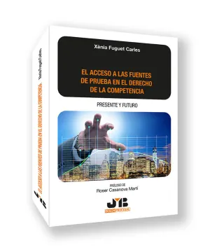 EL ACCESO A LAS FUENTES DE PRUEBA EN EL DERECHO DE LA COMPETENCIA: PRESENTE Y FU EL ACCESO A LAS FUENTES DE PRUEBA EN EL DERECHO DE LA COMPETENCIA: PRESENTE Y FU