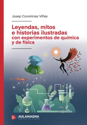 LEYENDAS, MITOS E HISTORIAS ILUSTRADAS CON EXPERIMENTOS DE QUÍMICA Y DE FÍSICA LEYENDAS, MITOS E HISTORIAS ILUSTRADAS CON EXPERIMENTOS DE QUÍMICA Y DE FÍSICA