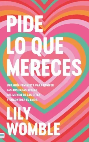 PIDE LO QUE MERECES: UNA GUÍA FEMINISTA PARA ROMPER LAS ABSURDAS REGLAS DEL MUND