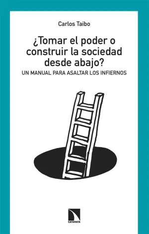 ¿TOMAR EL PODER O CONSTRUIR LA SOCIEDAD DESDE ABAJO?