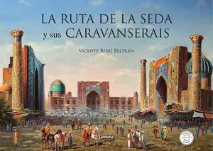 LA RUTA DE LA SEDA Y SUS CARAVANSERAIS