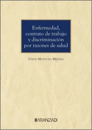 ENFERMEDAD, CONTRATO DE TRABAJO Y DISCRIMINACIÓN POR RAZONES DE SALUD