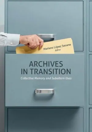 Archives In Transition - Collective Memory And Subaltern Uses