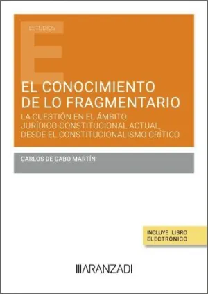 EL CONOCIMIENTO DE LO FRAGMENTARIO: LA CUESTIÓN EN EL ÁMBITO JURÍDICO-CONSTITUCI