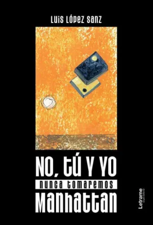 NO, TÚ Y YO NUNCA TOMAREMOS MANHATTAN