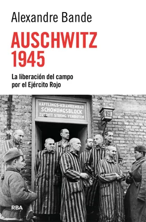 AUSCHWITZ 1945:LIBERACION DEL CAMPO POR EJERCITO ROJO