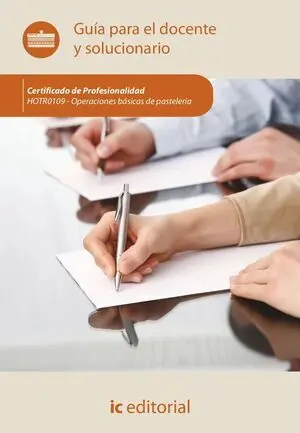 OPERACIONES BÁSICAS DE PASTELERÍA. GUÍA PARA EL DOCENTE Y SOLUCIONARIO