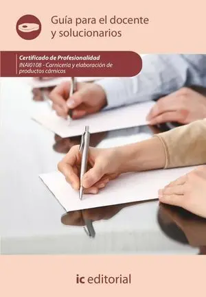 CARNICERÍA Y ELABORACIÓN DE PRODUCTOS CÁRNICOS. INAI0108 - GUÍA PARA EL DOCENTE CARNICERÍA Y ELABORACIÓN DE PRODUCTOS CÁRNICOS. INAI0108 - GUÍA PARA EL DOCENTE