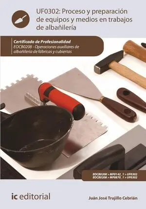 PROCESO Y PREPARACIÓN DE EQUIPOS Y MEDIOS EN TRABAJOS DE ALBAÑILERÍA. EOCB0208