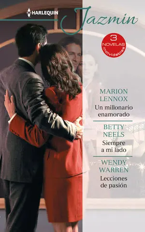 UN MILLONARIO ENAMORADO; SIEMPRE A MI LADO; LECCIONES DE PASIÓN