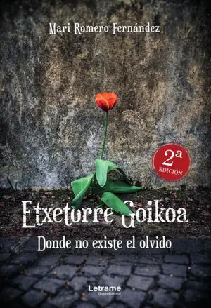 ETXETORRE GOIKOA. DONDE NO EXISTE EL OLVIDO. 2ª EDICIÓN