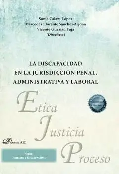LA DISCAPACIDAD EN LA JURISDICCIÓN PENAL, ADMINISTRATIVA Y LABORAL LA DISCAPACIDAD EN LA JURISDICCIÓN PENAL, ADMINISTRATIVA Y LABORAL