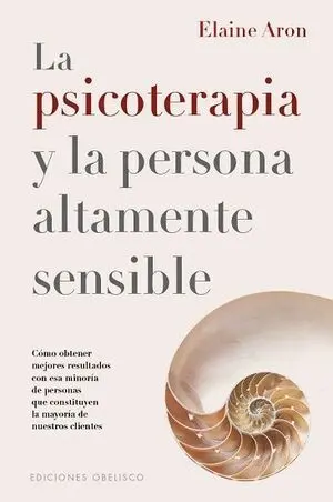 PSICOTERAPIA Y LA PERSONA ALTAMENTE SENSIBLE, LA PSICOTERAPIA Y LA PERSONA ALTAMENTE SENSIBLE, LA