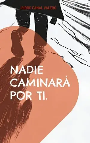 NADIE CAMINARÁ POR TI.