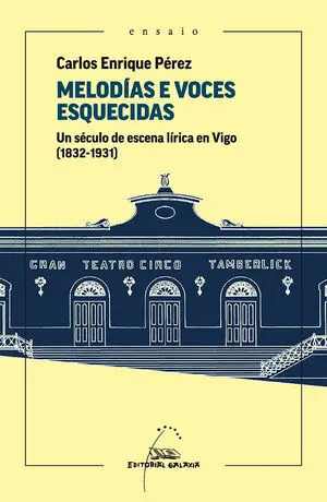MELODÍAS E VOCES ESQUECIDAS. UN SÉCULO DE ESCENA LÍRICA EN VIGO (1831-1931)
