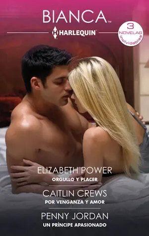 ORGULLO Y PLACER; POR VENGANZA Y AMOR; UN PRÍNCIPE APASIONADO