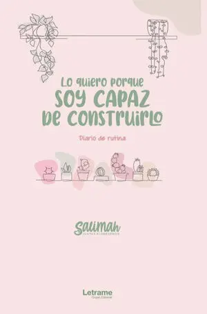 LO QUIERO PORQUE SOY CAPAZ DE CONSTRUIRLO