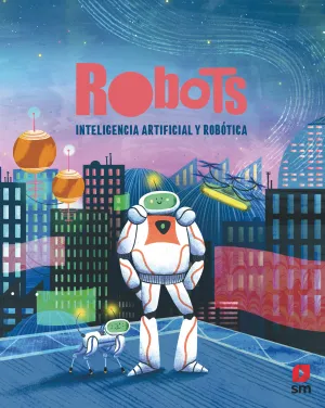 ROBOTS: INTELIGENCIA ARTIFICIAL Y ROBÓTICA